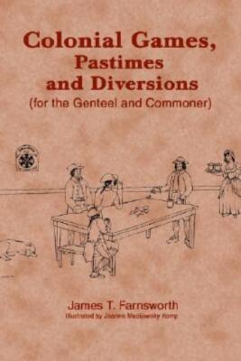 Colonial Games, Pastimes And Diversions: (For The Genteel And Commoner ...