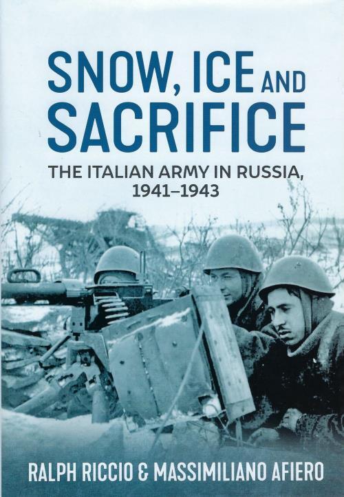 Snow Ice and Sacrifice: The Italian Army in Russia 1941-43 BOOK
