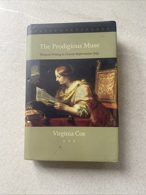 Prodigious Muse : Women's Writing in Counter-Reformation Italy by Virginia...