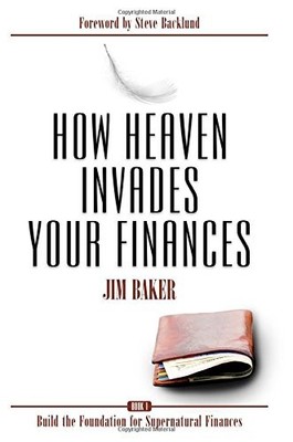 How Heaven Invades Your Finances: Book 1: Build the Foundation for Supernatu...