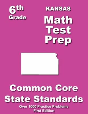 Kansas 6Th Grade Math Test Prep: Common Core Learning Standards