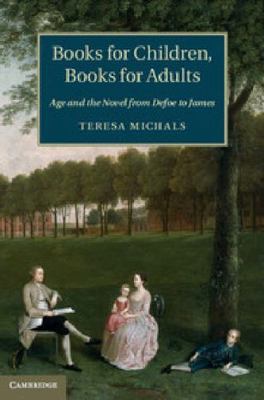 Books for Children, Books for Adults: Age and the Novel from Defoe to James by  