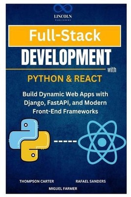 Full-Stack Development with Python & React: Build Dynamic Web Apps with Django,