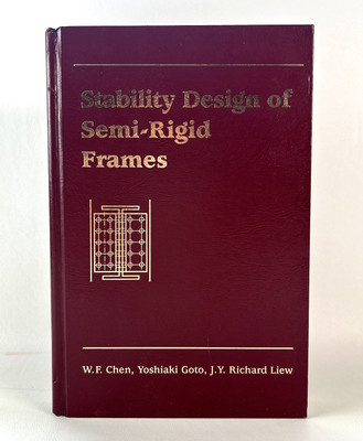 STABILITY DESIGN OF SEMI-RIGID FRAMES By W. F. Chen & Yoshiaki Goto - Hardcover