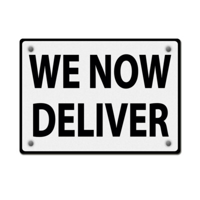 Horizontal Metal Sign We Now Deliver Workplace Weatherproof Street Signage