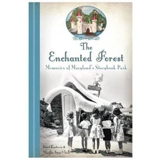 The Enchanted Forest: Memories of Maryland's Storybook Park by Kusterer, Janet