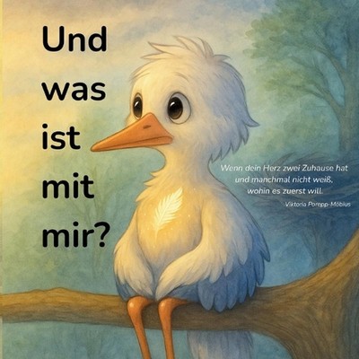 Und was ist mit mir?: Wenn dein Herz zwei Zuhause hat und manchmal nicht weiss, 