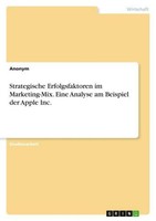 Strategische Erfolgsfaktoren Im Marketing-Mix. Eine Analyse Am Beispiel Der Appl