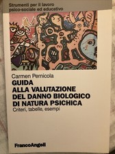 Guida alla valutazione del danno biologico di natura psichica. Criteri, tabelle,