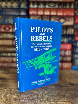 Pilots and Rebels / Unconventional Warfare 1918-1988 by Philip A. Towle (1035)