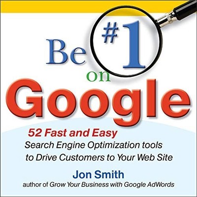 Be #1 on Google: 52 Fast and Easy Search..., Smith, Jon
