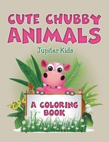 Jupiter Kids | Cute Chubby Animals (A Coloring Book) | Taschenbuch | Englisch