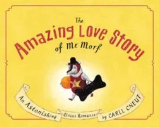 The Amazing Love Story of Mr. Morf - Hardcover By Cneut, Carll - GOOD