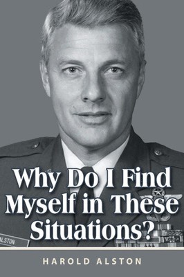 Why Do I Find Myself in These Situations? by Alston, Harold