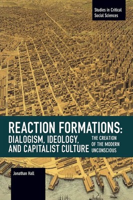 Jonathan Hall | Reaction Formation: Dialogism, Ideology, and Capitalist Culture