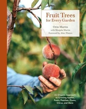 Fruit Trees for Every Garden : An Organic Approach to Growing App