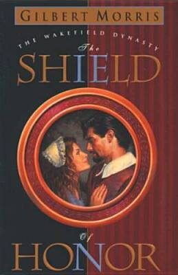 The Shield of Honor (Wakefield Dynasty #3) - Paperback By Morris, Gilbert - GOOD