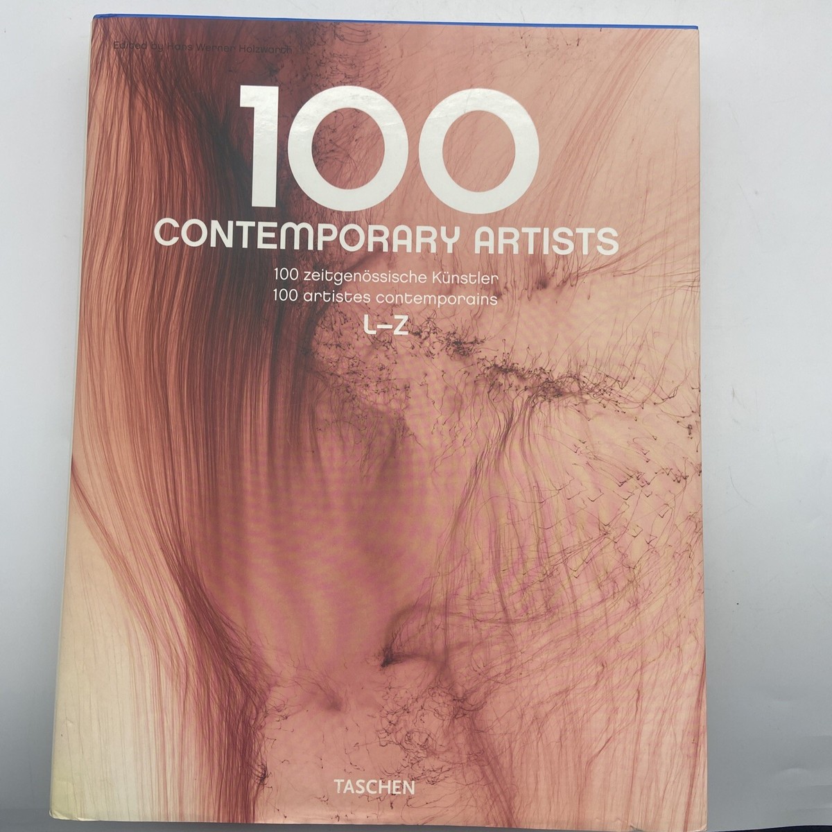 100 Contemporary Artists L-Z by Hans Werner Holzwarth (2009 100 Contemporary Artists L-Z by Hans Werner Holzwarth (2009