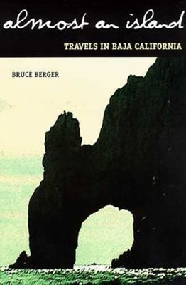 Almost an Island : Travels in Baja California Paperback Bruce Ber
