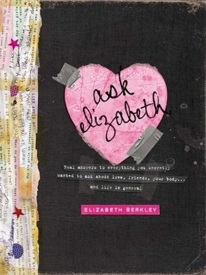 Ask Elizabeth: Real Answers to Everything You Secretly Wanted to Ask AboutLo...
