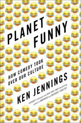 Planet Funny: How Comedy Took Over Our Culture by Jennings, Ken