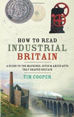 How to Read Industrial Britain By Tim Cooper