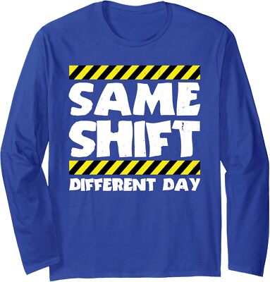 Funny Work Meme Same Shift Different Day Factory Long Sleeve Tshirt