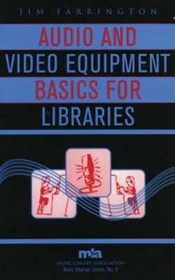 Audio and Video Equipment Basics for Libraries Perfect Jim Farrin