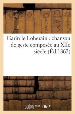 SANS AUTEUR - Garin le Loherain   chanson de geste compose au XIIe si - X555z