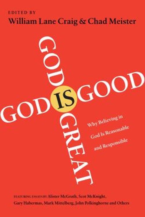 God Is Great, God Is Good : Why Believing in God Is Reasonable an