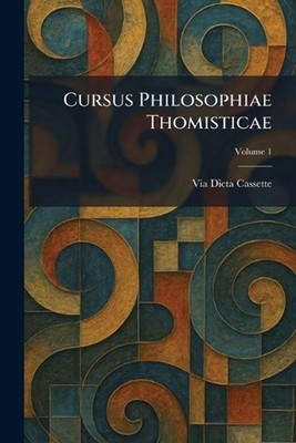 Cursus Philosophiae Thomisticae by Via Dicta Cassette (Latin) Paperback Book