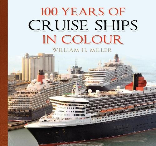 100 Years of Cruise Ships in Colour by William H. Miller - 9781837051465