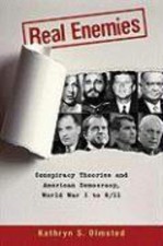 Real Enemies: Conspiracy Theories and American Democracy, World War I to 9/1...