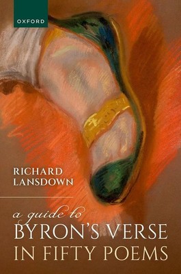 A Guide to Byron's Verse in Fifty Poems by Richard Lansdown Hardcover Book