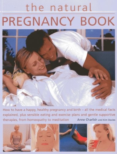 The Natural Pregnancy Book: How to Have a Happy, Healthy Pregnan