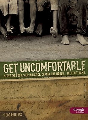 GET UNCOMFORTABLE: SERVE THE POOR. STOP INJUSTICE. CHANGE By Todd Phillips *VG+*