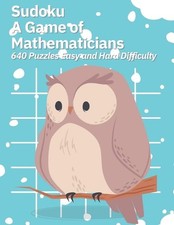 Sudoku A Game of Mathematicians 640 Puzzles Easy and Hard Difficulty by Kelly Jo