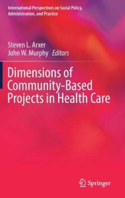 Dimensions of Community-Based Projects in Health Care by Steven L Arxer: New