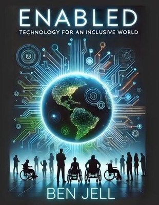 Enabled: Technology for an Inclusive World by Ben Jell Paperback Book