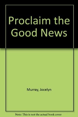 Proclaim the Good News - Murray, Jocelyn