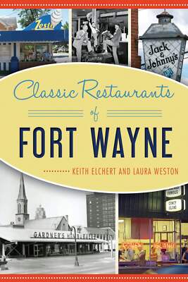 NEW The History Press Classic Restaurants of Fort Wayne, IN 9781625859549 Americ