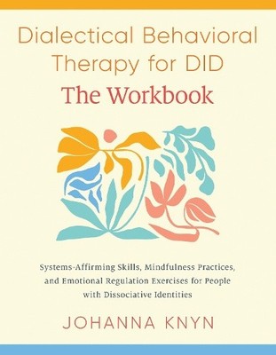 Dialectical Behavioral Therapy for Did--The Workbook: System-Affirming Skills,