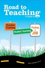 Road to Teaching: A Guide to Teacher Training, Student Teaching, and Finding...
