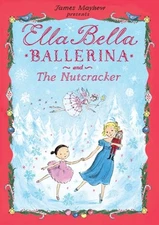 ELLA BELLA BALLERINA AND THE NUTCRACKER (ELLA BELLA By James Mayhew - Hardcover