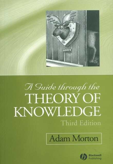 A Guide through the Theory of Knowledge 3e Morton Paperback Wiley–Blackwell
