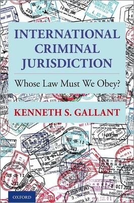 International Criminal Jurisdiction: Whose Law Must We Obey? by Kenneth S. Galla