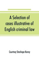 Courtney Stanhope Kenny | A Selection Of Cases Illustrative Of English...