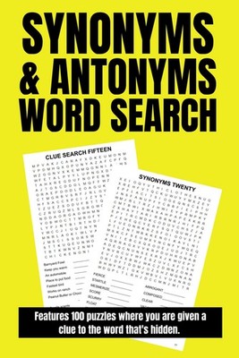 Synonyms & Antonyms Word Search: Challenging Word Find Puzzles for Adults, Teens