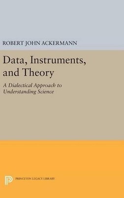 Data, Instruments, and Theory: A Dialectical Approach to Understanding Science b