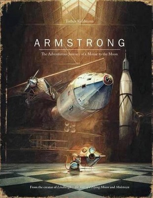 Armstrong: The Adventurous Journey of a Mouse to the Moon by Torben Kuhlmann (En
